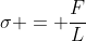 sigma = frac{F}{L}