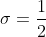 sigma=frac{1}{2}
