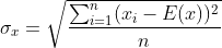 \sigma_{x} =\sqrt{\frac{\sum_{i=1}^{n}(x_{i}-E(x))^{2}}{n}}