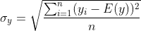 \sigma_{y} =\sqrt{\frac{\sum_{i=1}^{n}(y_{i}-E(y))^{2}}{n}}