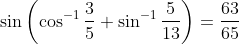 \sin \left(\cos ^{-1} \frac{3}{5}+\sin ^{-1} \frac{5}{13}\right)=\frac{63}{65}
