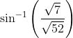 \sin ^{-1}\left(\frac{\sqrt{7}}{\sqrt{52}}\right)