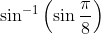 \sin ^{-1}\left(\sin \frac{\pi}{8}\right)