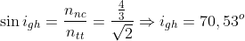 \sin i_{gh}=\frac{n_{nc}}{n_{tt}}=\frac{ \frac{4}{3} }{\sqrt{2}}\Rightarrow i_{gh}=70,53^o