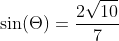 sin(Theta)=frac{2sqrt{10}}{7}