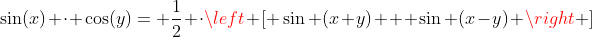 sin(x) cdot cos(y)= frac{1}{2} cdotleft [ sin (x+y) + sin (x-y) ight ]
