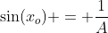 sin(x_o) = frac{1}{A}