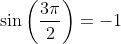 sinleft(frac{3pi}{2}ight)=-1