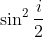 \sin^2 \frac{i}{2}