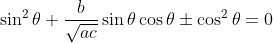 \sin^2\theta + \frac{b}{\sqrt {ac}} \sin\theta \cos\theta \pm \cos^2\theta = 0