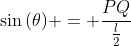 sin{(	heta)} = frac{PQ}{frac{l}{2}}