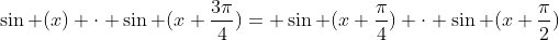 sin (x) cdot sin (x+frac{3pi}{4})= sin (x+frac{pi}{4}) cdot sin (x+frac{pi}{2})