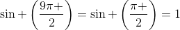 sin left(frac{9pi }{2}ight)=sin left(frac{pi }{2}ight)=1