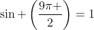 sin left(frac{9pi }{2}ight)=1