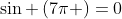 sin left(7pi ight)=0