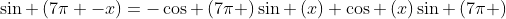 sin left(7pi -xight)=-cos left(7pi ight)sin left(xight)+cos left(xight)sin left(7pi ight)