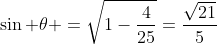 sin 	heta =sqrt{1-frac{4}{25}}=frac{sqrt{21}}{5}