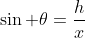 sin theta=frac{h}{x}