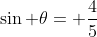 sin 	heta= frac{4}{5}