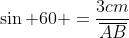 sin 60 =frac{3cm}{overline{AB}}