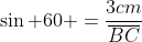 sin 60 =frac{3cm}{overline{BC}}