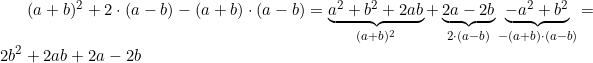 \small (a+b)^2+2\cdot (a-b)-(a+b)\cdot (a-b) = \underbrace{a^2+b^2+2ab}_{(a+b)^2}+\underbrace{2a-2b}_{2\cdot (a-b)} \underbrace{-a^2+b^2}_{-(a+b)\cdot (a-b)} = 2b^2+2ab+2a-2b