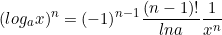 \small (log_{a}x)^{n} = (-1)^{n - 1}\frac{(n - 1)!}{lna}\frac{1}{x^{n}}
