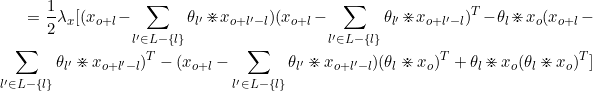 \small =\frac{1}{2}\lambda_x[(x_{o+l}-\sum_{l' \in L-\{l\}}\theta_{l'} \divideontimes x_{o+l'-l})(x_{o+l}-\sum_{l' \in L-\{l\}}\theta_{l'} \divideontimes x_{o+l'-l})^T -\theta_{l} \divideontimes x_{o}(x_{o+l}-\sum_{l' \in L-\{l\}}\theta_{l'} \divideontimes x_{o+l'-l})^T -(x_{o+l}-\sum_{l' \in L-\{l\}}\theta_{l'} \divideontimes x_{o+l'-l})(\theta_{l} \divideontimes x_{o})^T +\theta_{l} \divideontimes x_{o}(\theta_{l} \divideontimes x_{o})^T]
