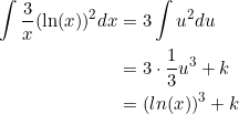 \small \begin{align*} \int \frac{3}{x} (\ln(x))^2 dx & = 3 \int u^2 du \\ & = 3 \cdot \frac{1}{3}u^3 + k \\ & = (ln(x))^3 + k \end{align*}