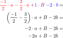 \small \begin{align*} {\color{Red} \frac{-1}{2}\cdot a- \frac{3}{2}\cdot a}\;{\color{Purple} +1\cdot B} \;{\color{Blue} -2\cdot b}&= \\ \left ( \frac{-1}{2}- \frac{3}{2} \right )\cdot a+B-2b&= \\ -2\cdot a+B-2b&= \\ -2a+B-2b \end{align}