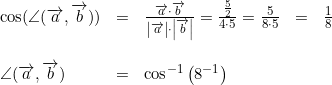 \small \begin{array}{lclcl} \small \cos(\angle(\overrightarrow{a},\overrightarrow{b}))&=&\frac{\overrightarrow{a}\cdot \overrightarrow{b}}{\left | \overrightarrow{a} \right |\cdot \left | \overrightarrow{b} \right |}=\frac{\frac{5}{2}}{4\cdot 5}=\frac{5}{8\cdot 5}&=&\tfrac{1}{8} \\\\ \small \angle(\overrightarrow{a},\overrightarrow{b})&=&\cos^{-1}\left (8^{-1} \right) \end{array}