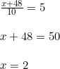 \small \begin{array}{llll} \frac{x+48}{10}=5\\\\ x+48=50\\\\ x=2 \end{array}