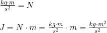 \small \begin{array}{llll} \small \frac{kg\cdot m}{s^2}=N\\\\ J=N\cdot m=\frac{kg\cdot m}{s^2}\cdot m=\frac{kg\cdot m^2}{s^2} \end{array}