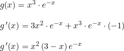 \small \begin{array}{llll} g(x)=x^3\cdot e^{-x}\\\\ g{\,}'(x)=3x^2\cdot e^{-x}+x^3\cdot e^{-x}\cdot (-1)\\\\ g{\,}'(x)=x^2\left (3-x \right )e^{-x} \end{array}