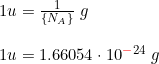 \small \begin{array}{llll}& 1 u = \frac{1}{\left \{N_A \right \}}\; g\\\\& 1 u = 1.66054\cdot 10^{{\color{Red} -}24}\; g \end{array}