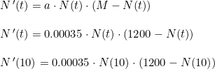 \small \begin{array}{llll}& N{\, }'(t)=a\cdot N(t)\cdot (M-N(t))\\\\ &N{\, }'(t)=0.00035\cdot N(t)\cdot (1200-N(t))\\\\ &N{\, }'(10)=0.00035\cdot N(10)\cdot (1200-N(10)) \end{array}
