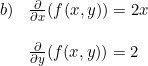 \small \begin{array}{llll}b)&\frac{\partial }{\partial x}(f(x,y))=2x\\\\&\frac{\partial }{\partial y}(f(x,y))=2 \end{array}