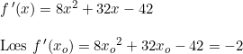 \small \begin{array}{lllll} & f{\,}'(x)=8x^2+32x-42\\\\&\textup{L\oe s } f{\,}'(x_o)=8{x_o}^2+32x_o-42=-2 \end{array}