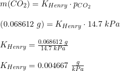 \small \begin{array}{lllll} &m(CO_2)=K_{Henry}\cdot p_{CO_2}\\\\&\left (0.068612\; g \right )=K_{Henry}\cdot 14.7\; kPa\\\\&K_{Henry}=\frac{0.068612\; g}{14.7\; kPa}\\\\&K_{Henry}=0.004667\; \frac{g}{kPa} \end{array}