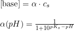 \small \begin{array}{lllll} \left [ \textup{base} \right ] =\alpha\cdot c_s\\\\ \alpha(pH)=\frac{1}{1+10^{pK_s-pH}} \end{array}