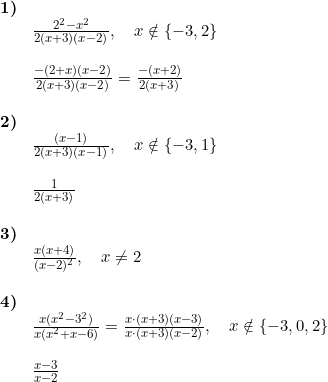 \small \begin{array}{lllll} \textbf{1)}\\& \frac{2^2-x^2}{2(x+3)(x-2)},\quad x\notin\left \{ -3,2 \right \}\\\\& \frac{-(2+x)(x-2)}{2(x+3)(x-2)}=\frac{-(x+2)}{2(x+3)}\\\\ \textbf{2)}\\& \frac{(x-1)}{2(x+3)(x-1)},\quad x\notin\left \{ -3,1 \right \}\\\\& \frac{1}{2(x+3)}\\\\ \textbf{3)}\\& \frac{x(x+4)}{(x-2)^2},\quad x\neq 2\\\\ \textbf{4)}\\& \frac{x(x^2-3^2)}{x(x^2+x-6)}=\frac{x\cdot (x+3)(x-3)}{x\cdot\left ( x+3 \right )\left ( x-2 \right ) },\quad x\notin \left \{ -3,0,2 \right \}\\\\& \frac{x-3}{x-2} \end{array}