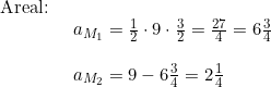 \small \begin{array}{lllll} \textup{Areal:}\\& \begin{array}{lllll} a_{M_1}=\frac{1}{2}\cdot 9\cdot \frac{3}{2}=\frac{27}{4}=6\frac{3}{4}\\\\ a_{M_2}=9-6\frac{3}{4}=2\frac{1}{4} \end{array} \end{array}