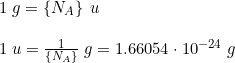 \small \begin{array}{lllll} 1\; g=\left\{N_A\right\} \;u\\\\ 1\;u=\frac{1}{\left\{N_A \right \}}\;g=1.66054\cdot 10^{-24}\;g \end{array}