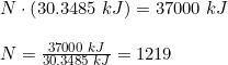 \small \begin{array}{lllll} N\cdot \left (30.3485\;kJ \right )=37000\;kJ\\\\ N=\frac{37000\;kJ}{30.3485\;kJ }=1219 \end{array}