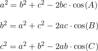 \small \begin{array}{lllll} a^2=b^2+c^2-2bc\cdot \cos(A)\\\\ b^2=a^2+c^2-2ac\cdot \cos(B)\\\\ c^2=a^2+b^2-2ab\cdot \cos(C) \end{array}
