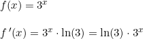 \small \begin{array}{lllll} f(x)=3^x\\\\ f{\, }'(x)=3^x\cdot \ln(3)=\ln(3)\cdot 3^x \end{array}