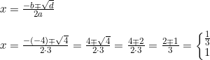\small \begin{array}{lllll} x=\frac{-b\mp \sqrt{d}}{2a}\\\\ x=\frac{-(-4)\mp \sqrt{4}}{2\cdot 3}=\frac{4\mp \sqrt{4}}{2\cdot 3}=\frac{4\mp 2}{2\cdot 3}=\frac{2\mp 1}{3}=\left\{\begin{matrix} \frac{1}{3}\\ 1 \end{matrix}\right. \end{array}