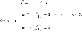 \small \begin{array}{lllll}& \textit{\textbf{i}}^2=-1+0\cdot \textit{\textbf{i}}\\\\ &\tan^{-1}\left ( \frac{0}{-1} \right )=0+p\cdot \pi\qquad p\in\mathbb{Z}\\\ \textup{for }p=1\\& \tan^{-1}\left ( \frac{0}{-1} \right )=\pi \end{array}