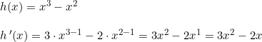 \small \begin{array}{lllll}&& h(x)=x^3-x^2\\\\&& h{\, }'(x)=3\cdot x^{3-1}-2\cdot x^{2-1}=3x^2-2x^1=3x^2-2x \end{array}