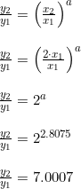 \small \begin{array}{lllll}&\frac{y_2}{y_1}=\left (\frac{x_2}{x_1} \right )^a\\\\&\frac{y_2}{y_1}=\left (\frac{2\cdot x_1}{x_1} \right )^a\\\\&\frac{y_2}{y_1}=2^a\\\\&\frac{y_2}{y_1}=2^{2.8075}\\\\&\frac{y_2}{y_1}=7.0007 \end{array}
